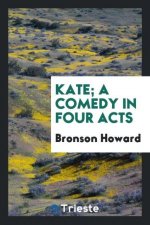 Kate; A Comedy in Four Acts
