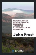 Pictorial Life of General Marion; Embracing Anecdotes Illustrative of His Character