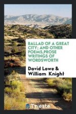 Ballad of a Great City; And Other Poems, Prose Writings of Wordsworth