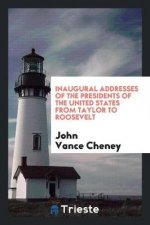 Inaugural Addresses of the Presidents of the United States from Taylor to Roosevelt
