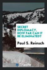 Secret Diplomacy. How Far Can It Be Eliminated?