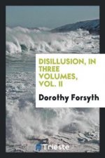 Disillusion, in Three Volumes, Vol. II