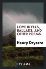 Love Idylls, Ballads, and Other Poems