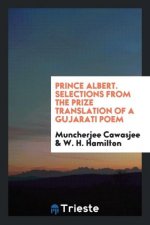 Prince Albert. Selections from the Prize Translation of a Gujarati Poem