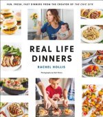 Real Life Dinners: Fun, Fresh, Fast Dinners from the Creator of the Chic Site