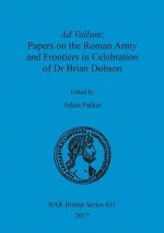 Ad Vallum: Papers on the Roman Army and Frontiers in Celebration of Dr Brian Dobson