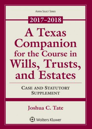 A Texas Companion for the Course in Wills, Trusts, and Estates: Case and Statutory Supplement 2017-2018