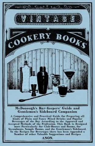 McDonough's Bar-Keepers' Guide and Gentlemen's Sideboard Companion - A Comprehensive and Practical Guide for Preparing all Kinds of Plain and Fancy Mi