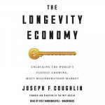 The Longevity Economy: Unlocking the World's Fastest-Growing, Most Misunderstood Market