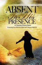 Absent In His Presence: A Christian Fiction Series, featuring Your Will, Not Mine and Ultimate Delusion