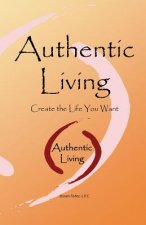 Authentic Living: Creating the Life You Want