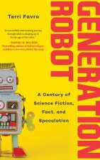 Generation Robot: A Century of Science Fiction, Fact, and Speculation