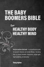 The Baby Boomers Bible: For Healthy Body Healthy Mind