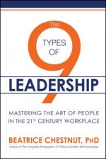 The 9 Types of Leadership: Mastering the Art of People in the 21st Century Workplace