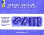 My Dad Loves Me, My Dad Has a Disease