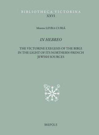 In Hebreo: The Victorine Commentaries on the Pentateuch and the Former Prophets in the Light of Its Northern-French Jewish Source