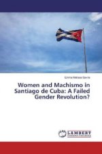 Women and Machismo in Santiago de Cuba: A Failed Gender Revolution?
