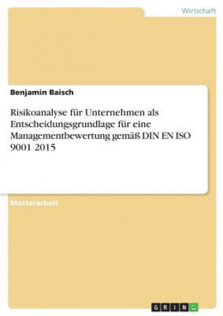 Risikoanalyse für Unternehmen als Entscheidungsgrundlage für eine Managementbewertung gemäß DIN EN ISO 9001 2015