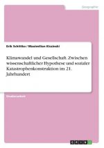 Klimawandel und Gesellschaft. Zwischen wissenschaftlicher Hypothese und sozialer Katastrophenkonstruktion im 21. Jahrhundert