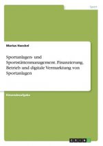 Sportanlagen- und Sportstättenmanagement. Finanzierung, Betrieb und digitale Vermarktung von Sportanlagen