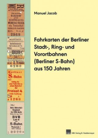 Fahrkarten der Berliner Stadt-, Ring- und Vorortbahnen (Berliner S-Bahn) aus 150 Jahren