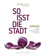 Foodhunter. So isst die Stadt München - Das Kochbuch