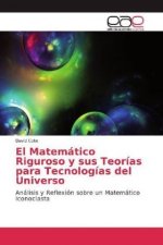 El Matemático Riguroso y sus Teorías para Tecnologías del Universo