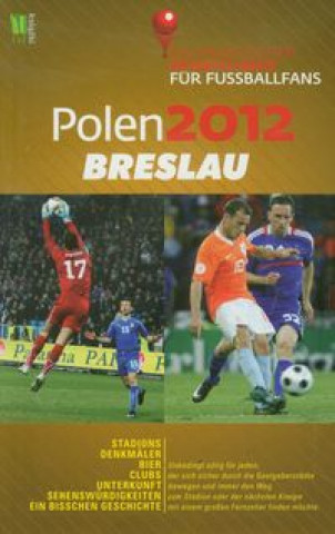 Polen 2012 Breslau Ein praktischer Reisefuhrer fur Fussballfans