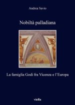 Nobilta Palladiana: La Famiglia Godi Fra Vicenza E L'Europa