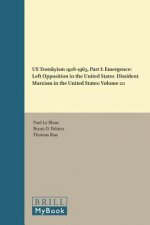 Us Trotskyism 1928-1965. Part I: Emergence: Left Opposition in the United States. Dissident Marxism in the United States: Volume 2