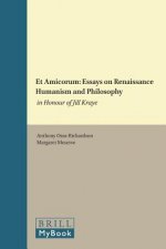 Et Amicorum: Essays on Renaissance Humanism and Philosophy: In Honour of Jill Kraye