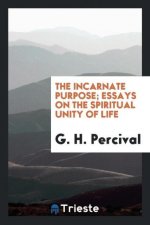 Incarnate Purpose; Essays on the Spiritual Unity of Life