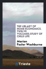 Liblary of Home Economics. Twelve Volumes.Study of Child Life