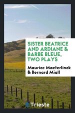 Sister Beatrice, and Ardiane & Barbe Bleue, Two Plays