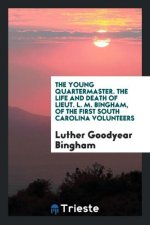 Young Quartermaster. the Life and Death of Lieut. L. M. Bingham, of the First South Carolina Volunteers