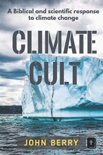Climate Cult: A Biblical & scientific response to climate change