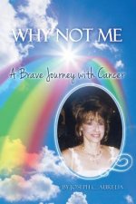 Why Not Me: A Brave Journey with Cancer