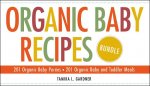 Organic Baby Recipes Bundle: 201 Organic Baby Purées; 201 Organic Baby and Toddler Meals