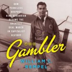 The Gambler: How Penniless Dropout Kirk Kerkorian Became the Greatest Deal Maker in Capitalist History