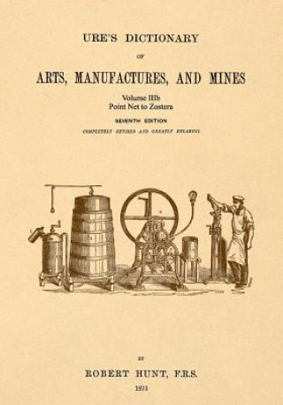 Ure's Dictionary of Arts, Manufactures and Mines; Volume Iiib: Point Net to Zostera
