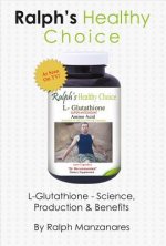 Ralph's Healthy Choice: L-Glutathione - Science, Production & Benefits