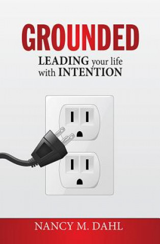 Grounded: Leading Your Life with Intention