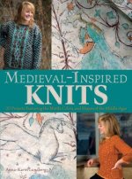 Medieval-Inspired Knits: 20 Projects Featuring the Motifs, Colors, and Shapes of the Middle Ages