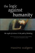 The Logic Against Humanity: The Myth of Science and the Path of Thinking