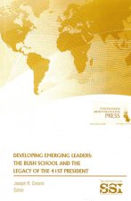 Developing Emerging Leaders: The Bush School and the Legacy of the 41st President: The Bush School and the Legacy of the 41st President