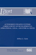 Autonomous Weapon Systems: A Brief Survey of Developmental, Operational, Legal, and Ethical Issues