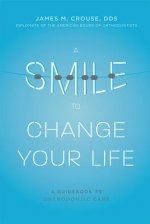 A Smile to Change Your Life: A Guidebook to Orthodontic Care