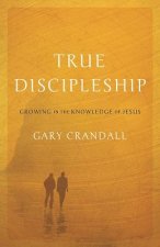 True Discipleship: Growing in the Knowledge of Jesus