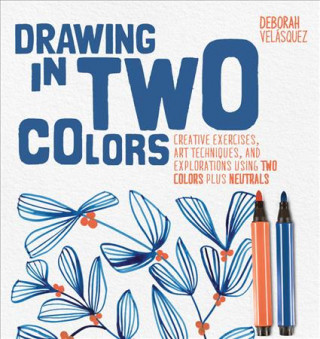 Drawing in Two Colors: Creative Exercises and Art Techniques Using Limited Colors and Neutrals