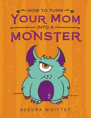 How to Turn Your Mom Into a Monster
